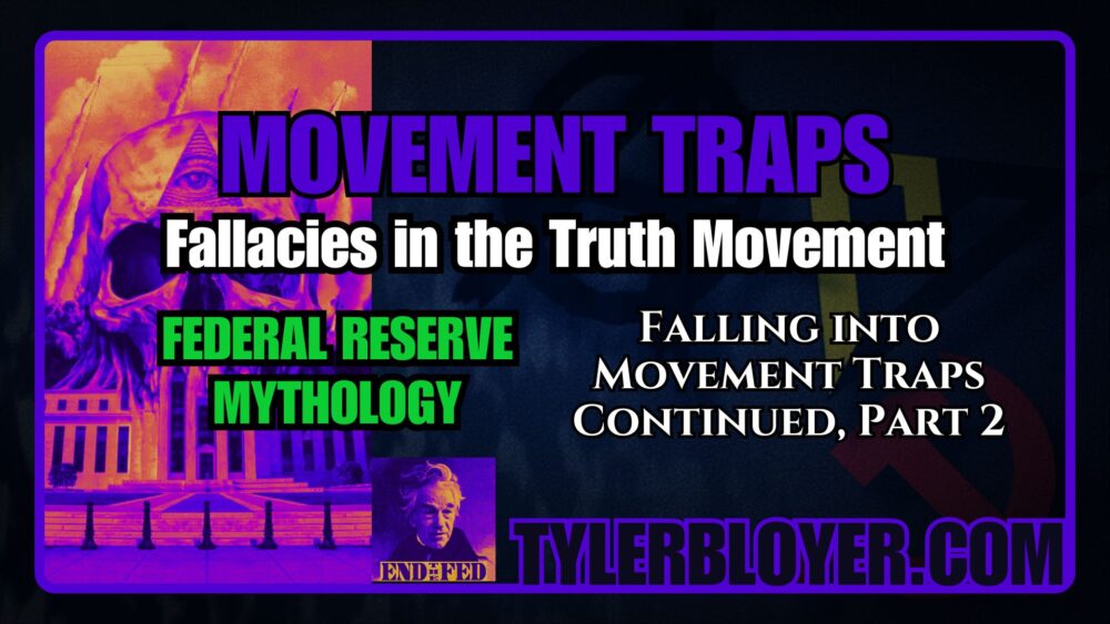 https://tylerbloyer.com/2025/02/28/movement-traps-fallacies-in-the-truth-movement-falling-into-movement-traps-continued-part2-federal-reserve-mythology/