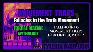 https://tylerbloyer.com/2025/02/28/movement-traps-fallacies-in-the-truth-movement-falling-into-movement-traps-continued-part2-federal-reserve-mythology/